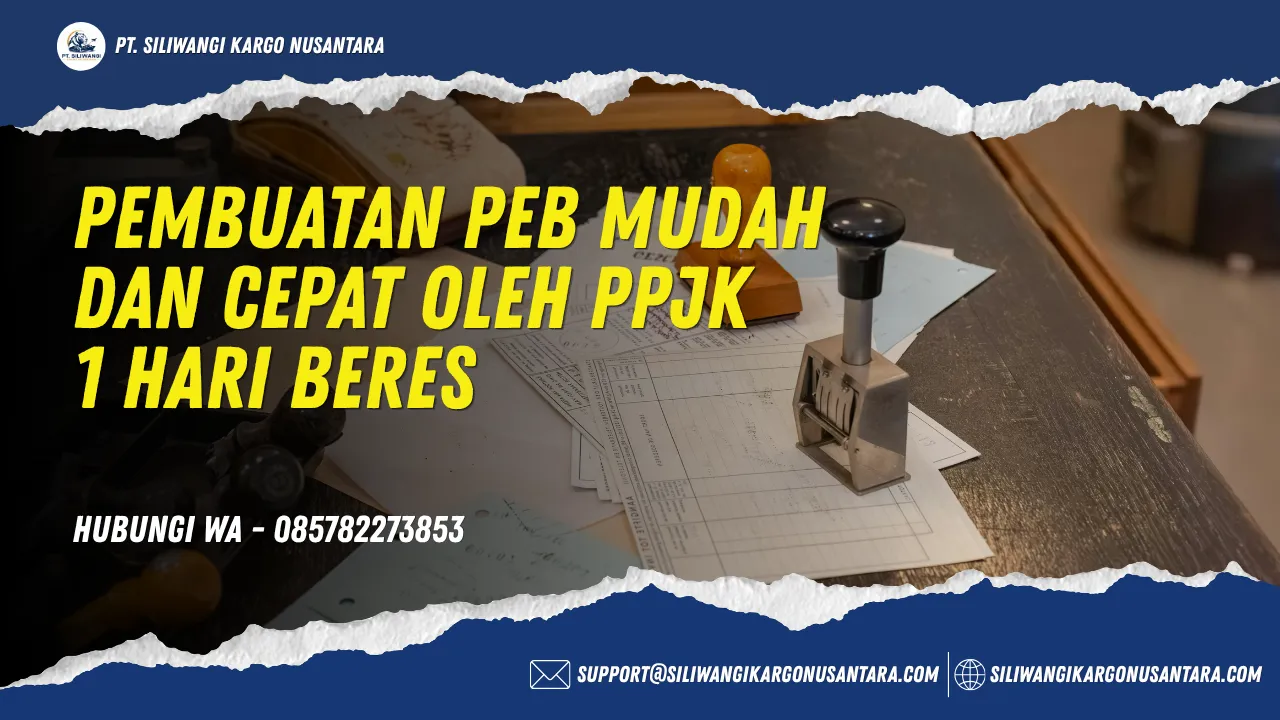 Pembuatan PEB Mudah dan Cepat Oleh PPJK 1 Hari Beres